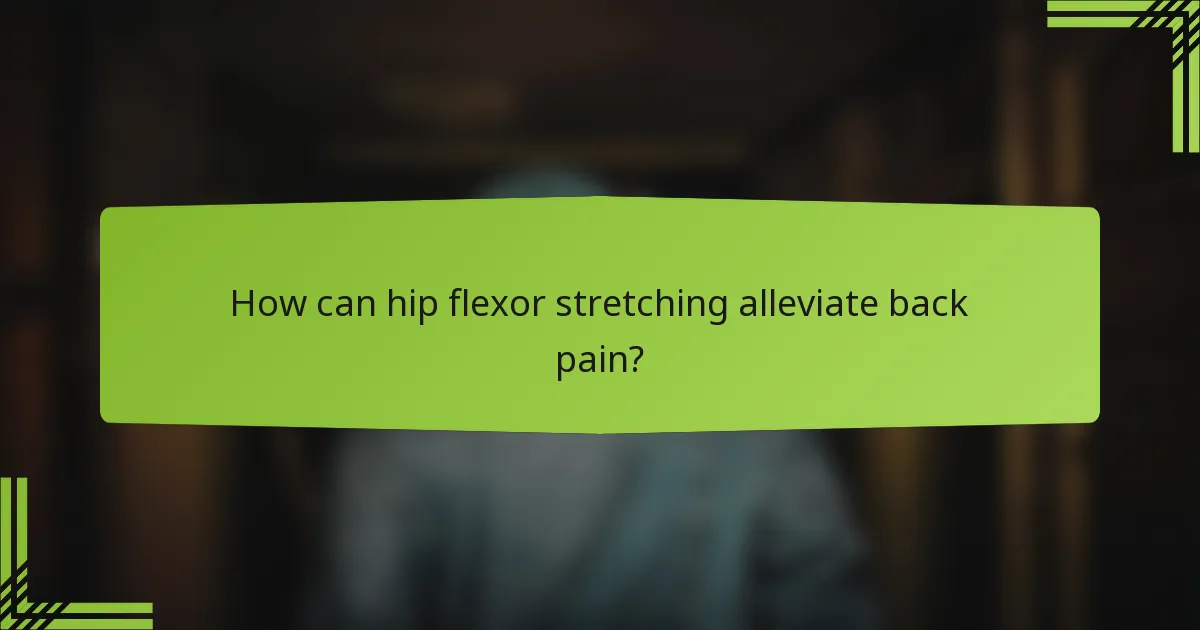 How can hip flexor stretching alleviate back pain?