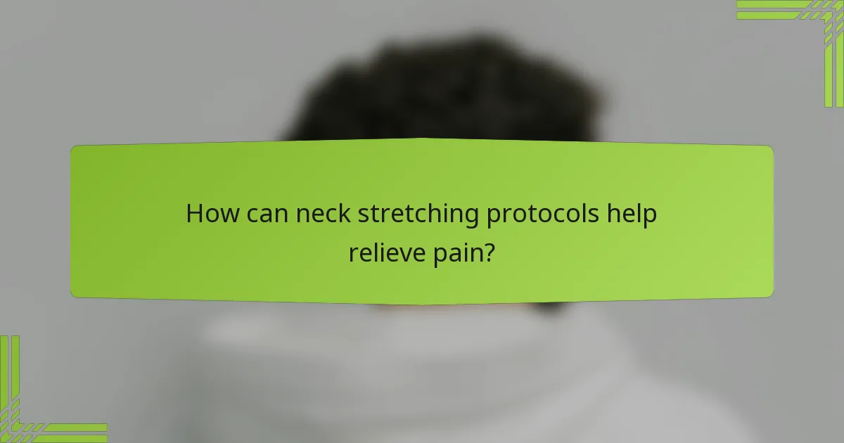 How can neck stretching protocols help relieve pain?