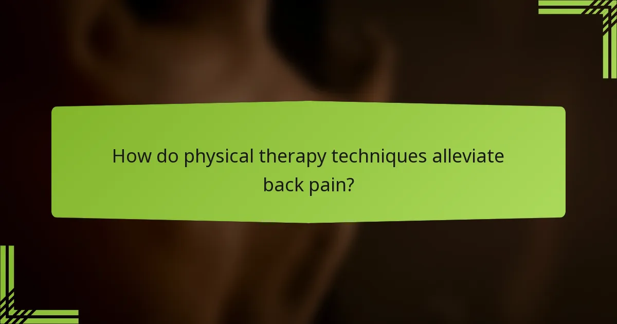 How do physical therapy techniques alleviate back pain?
