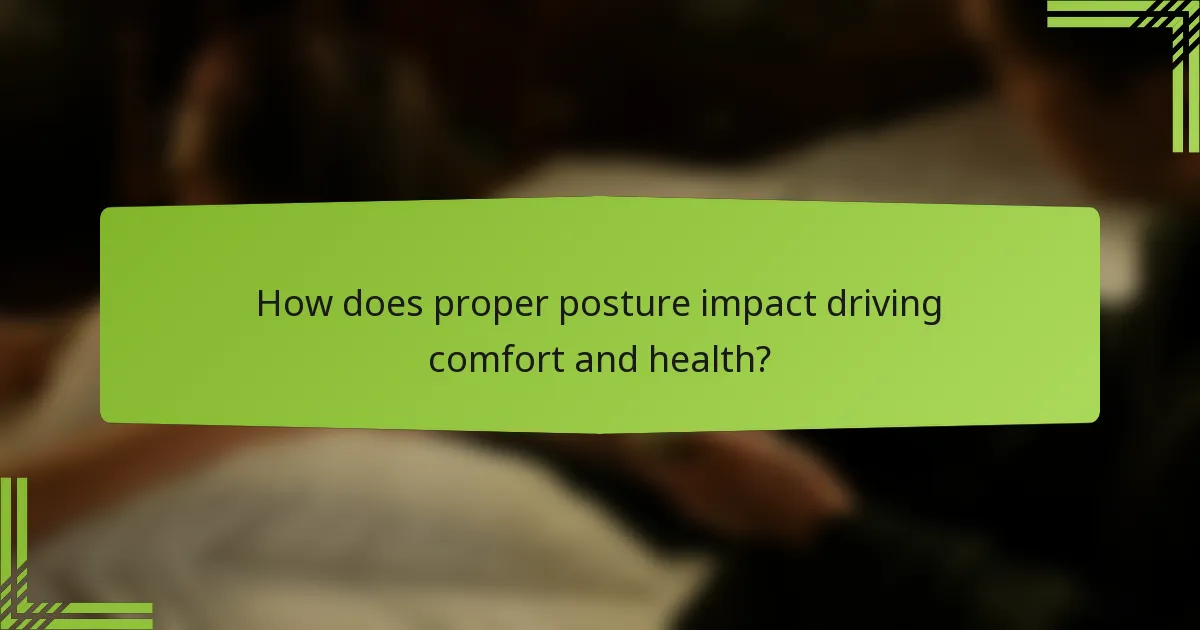 How does proper posture impact driving comfort and health?