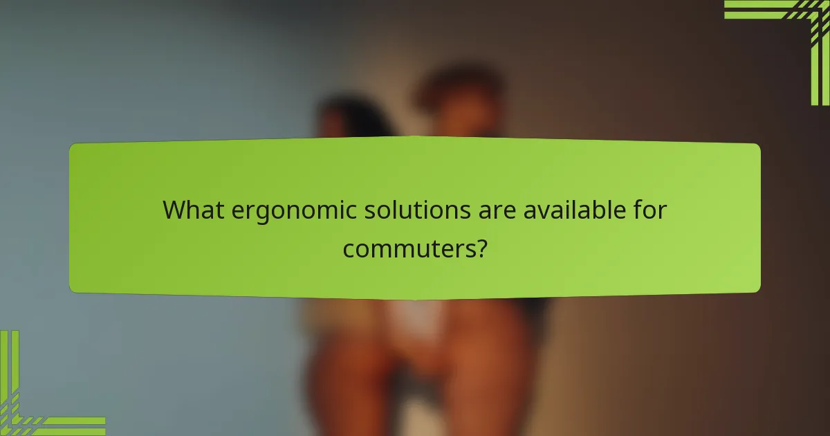 What ergonomic solutions are available for commuters?
