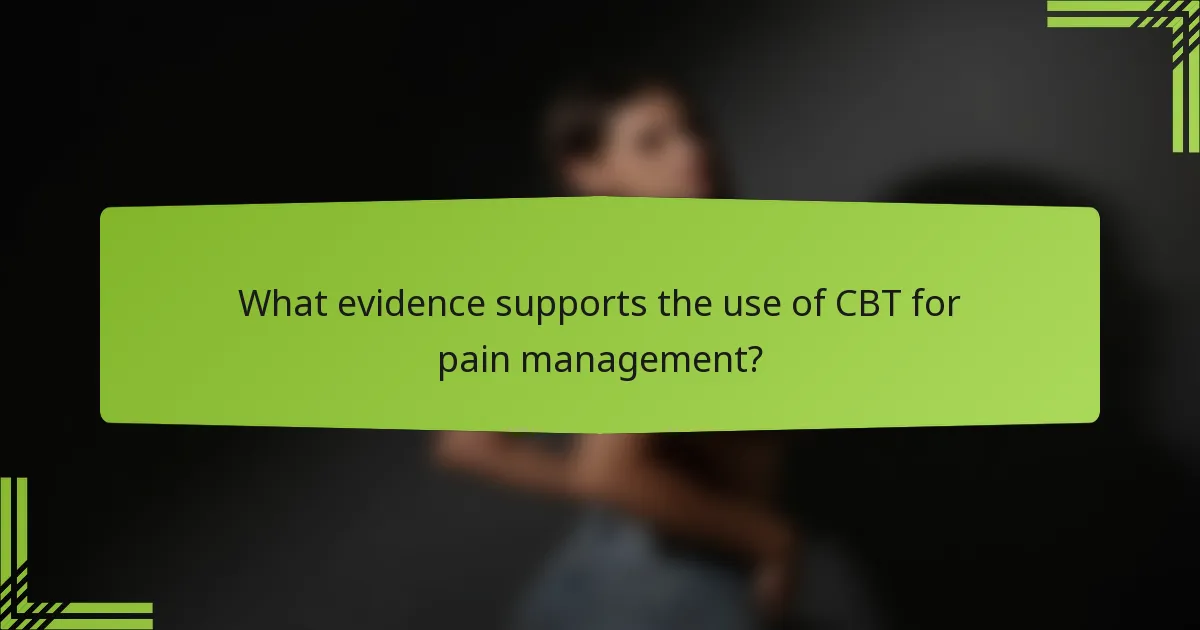 What evidence supports the use of CBT for pain management?