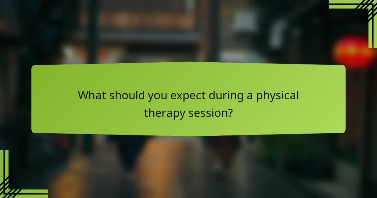 What should you expect during a physical therapy session?