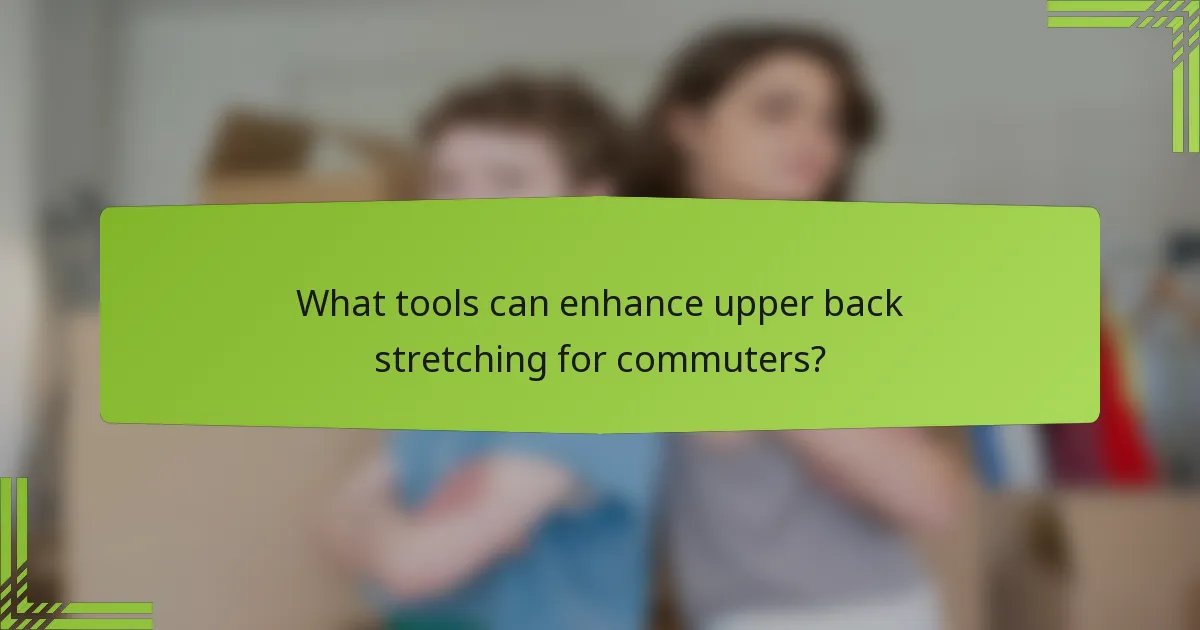 What tools can enhance upper back stretching for commuters?