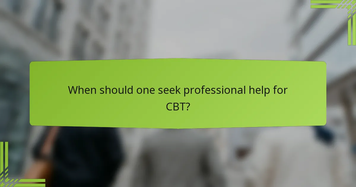 When should one seek professional help for CBT?