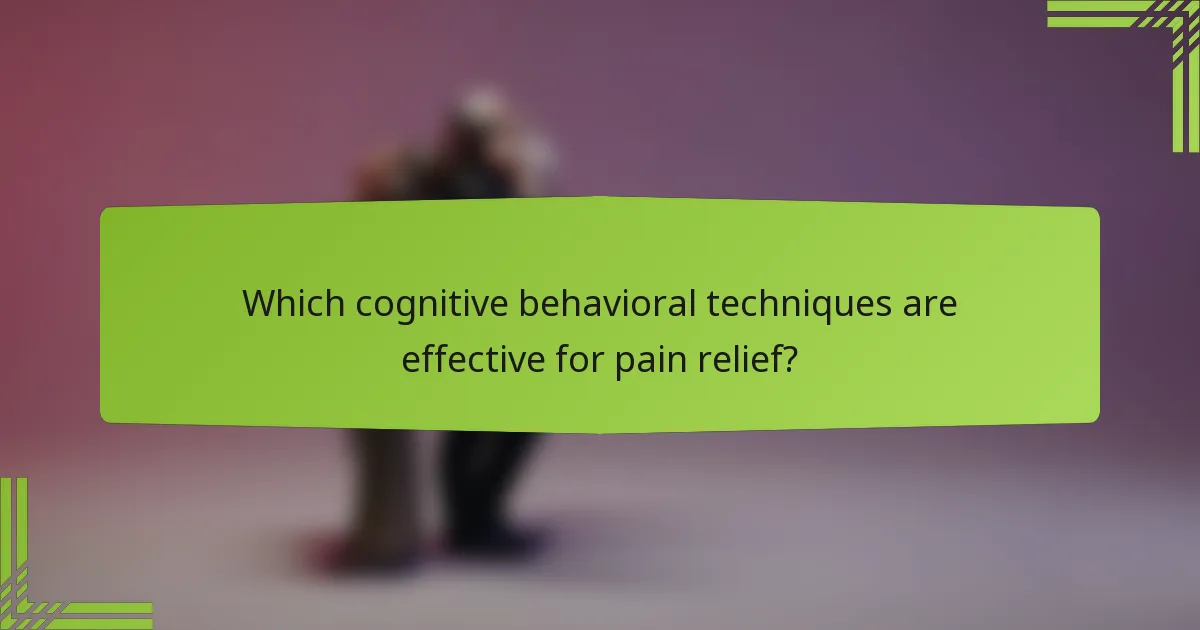 Which cognitive behavioral techniques are effective for pain relief?
