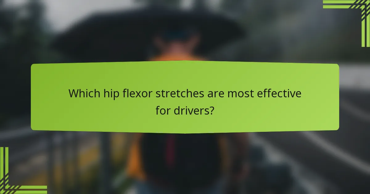 Which hip flexor stretches are most effective for drivers?