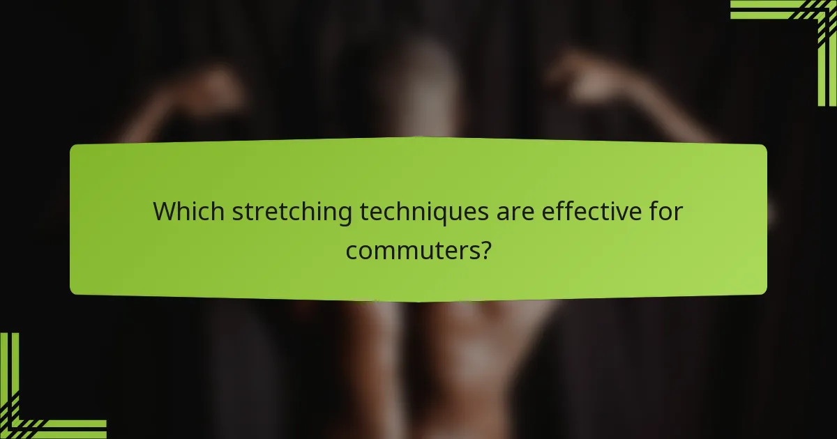 Which stretching techniques are effective for commuters?