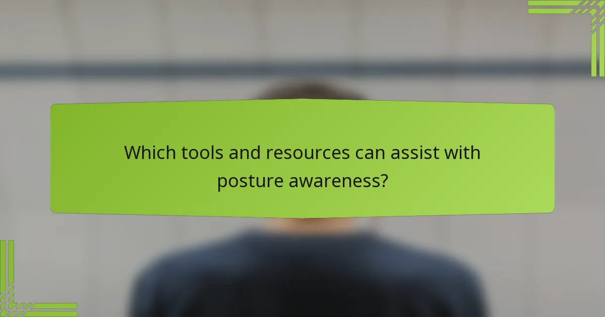 Which tools and resources can assist with posture awareness?